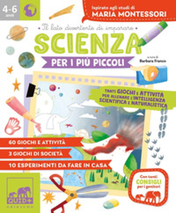 Scienza per i più piccoli. Tanti giochi e attività per allenare l'intelligenza scientifica e naturalistica. Ispirato agli studi di Maria Montessori - Librerie.coop Scienza per i più piccoli. Tanti giochi e attività per allenare l'intelligenza scientifica e naturalistica. Ispirato agli studi di Maria Montessori - Librerie.coop