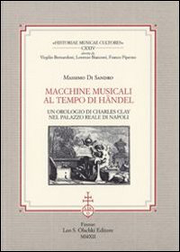 Macchine musicali al tempo di Händel. Un orologio di Charles Clay nel Palazzo Reale di Napoli - Librerie.coop Macchine musicali al tempo di Händel. Un orologio di Charles Clay nel Palazzo Reale di Napoli - Librerie.coop