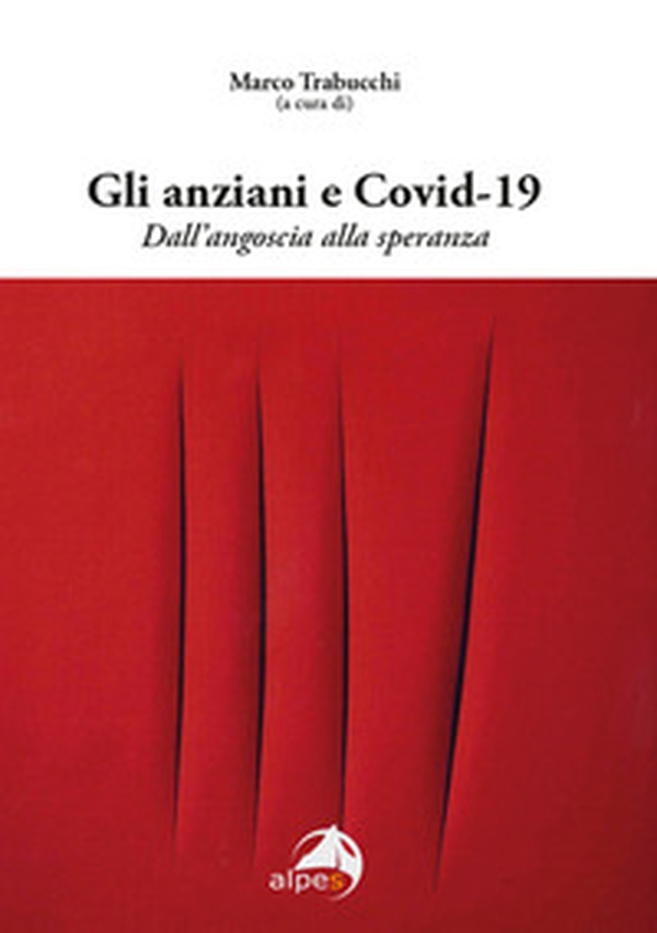 Gli anziani e Covid-19. Dall'angoscia alla speranza - Librerie.coop Gli anziani e Covid-19. Dall'angoscia alla speranza - Librerie.coop