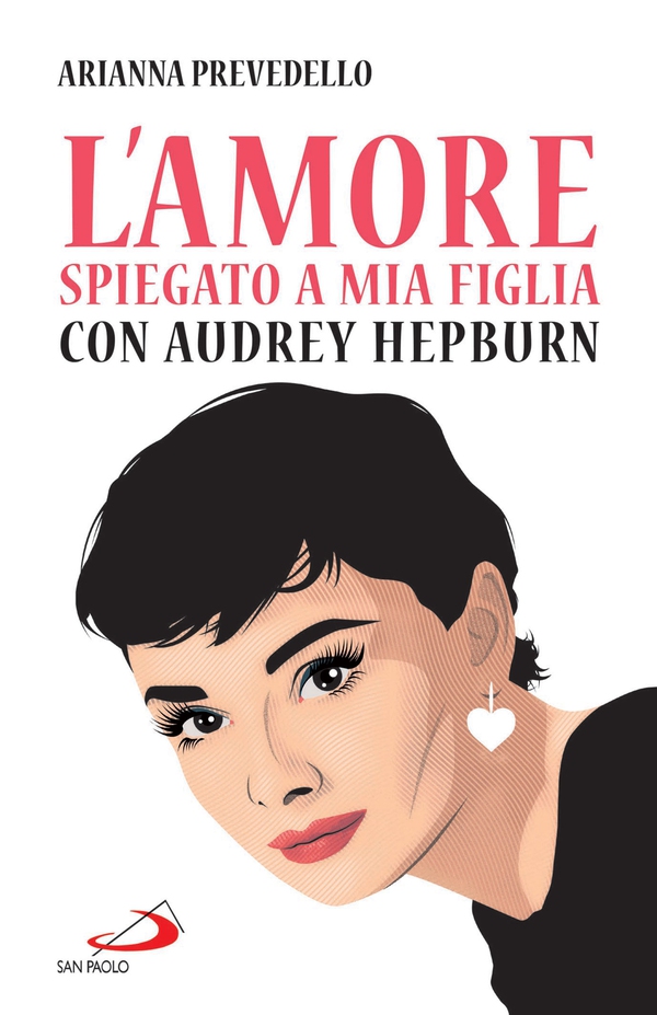 L'amore spiegato a mia figlia con Audrey Hepburn - Librerie.coop L'amore spiegato a mia figlia con Audrey Hepburn - Librerie.coop