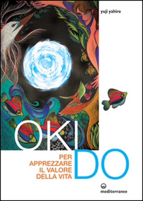 Oki Do. Per apprezzare il valore della vita - Librerie.coop Oki Do. Per apprezzare il valore della vita - Librerie.coop
