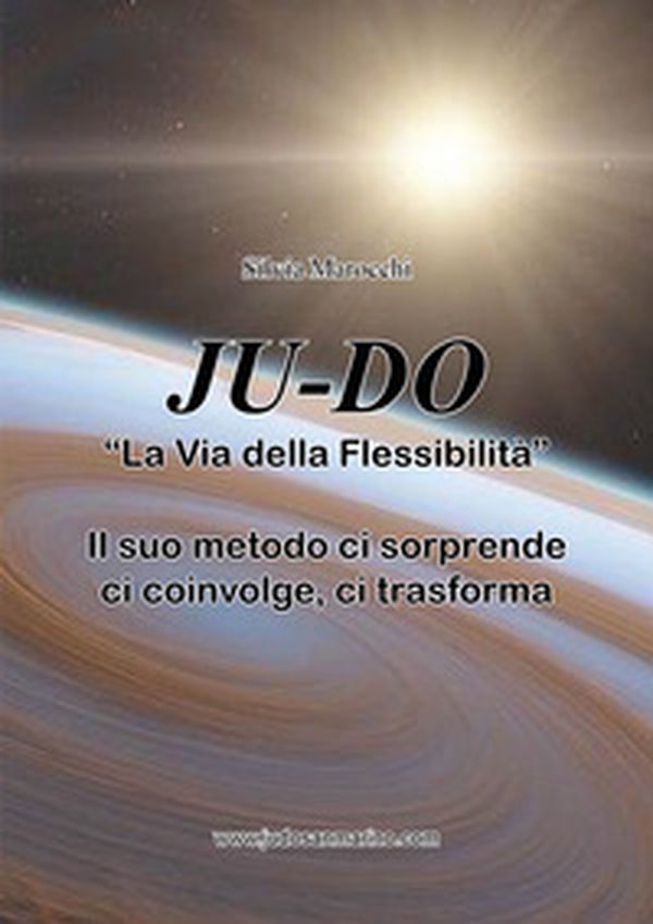 Ju-do. «La via della flessibilità». Il suo metodo ci sorprende, ci coinvolge, ci trasforma - Librerie.coop Ju-do. «La via della flessibilità». Il suo metodo ci sorprende, ci coinvolge, ci trasforma - Librerie.coop