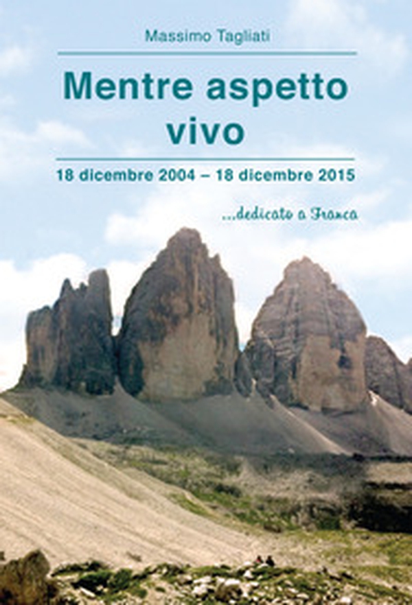 Mentre aspetto vivo. 18 dicembre 2004-18 dicembre 2015 ...dedicato a Franca - Librerie.coop Mentre aspetto vivo. 18 dicembre 2004-18 dicembre 2015 ...dedicato a Franca - Librerie.coop