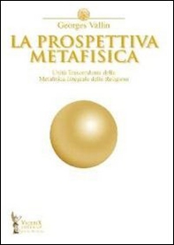 La prospettiva metafisica. L'unità trascendente della metafisica integrale delle religioni - Librerie.coop