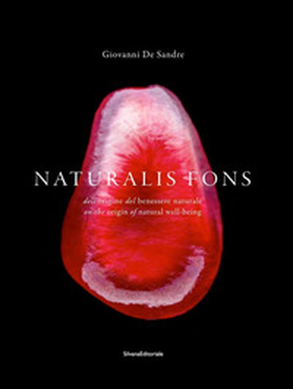 Naturalis fons. Dell'origine del benessere naturale. Ediz. italiana, inglese e francese - Librerie.coop Naturalis fons. Dell'origine del benessere naturale. Ediz. italiana, inglese e francese - Librerie.coop