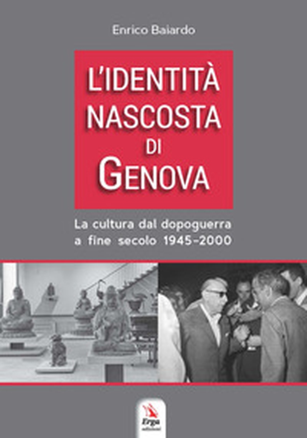 L'identità nascosta di Genova. La cultura dal dopoguerra a fine secolo 1945-2000 - Librerie.coop L'identità nascosta di Genova. La cultura dal dopoguerra a fine secolo 1945-2000 - Librerie.coop