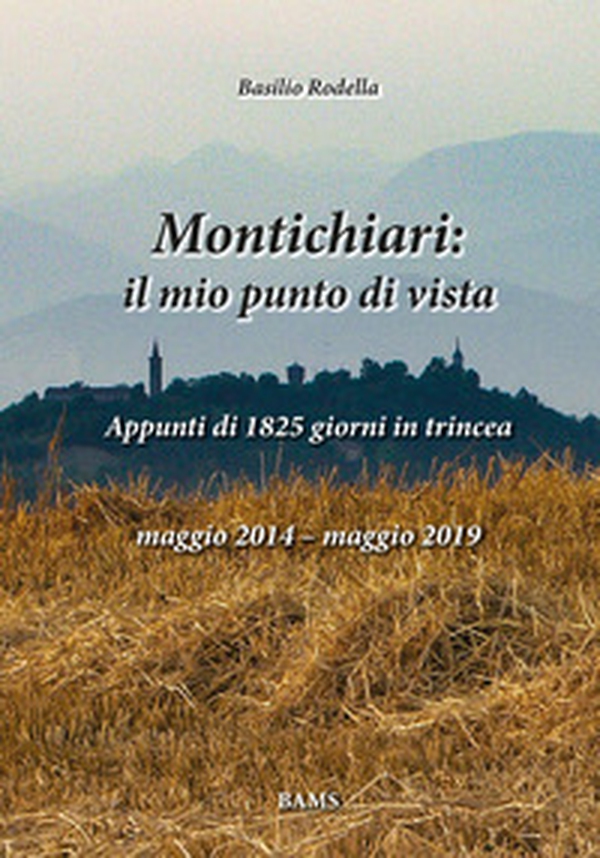 Montichiari: il mio punto di vista. Appunti di 1825 giorni in trincea. Maggio 2014-maggio 2019 - Librerie.coop Montichiari: il mio punto di vista. Appunti di 1825 giorni in trincea. Maggio 2014-maggio 2019 - Librerie.coop