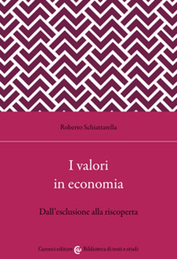 I valori in economia. Dall'esclusione alla riscoperta - Librerie.coop I valori in economia. Dall'esclusione alla riscoperta - Librerie.coop