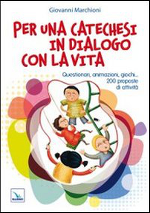 Per una catechesi in dialogo con la vita. Questionari, animazioni, giochi... 200 proposte di attività - Librerie.coop Per una catechesi in dialogo con la vita. Questionari, animazioni, giochi... 200 proposte di attività - Librerie.coop