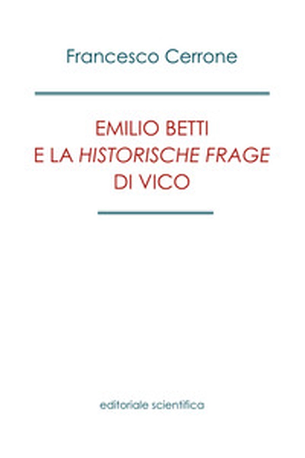 Emilio Betti e la «Historische Frage» di Vico - Librerie.coop Emilio Betti e la «Historische Frage» di Vico - Librerie.coop