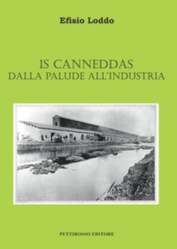 Is Canneddas. Dalla palude all'industria - Librerie.coop Is Canneddas. Dalla palude all'industria - Librerie.coop