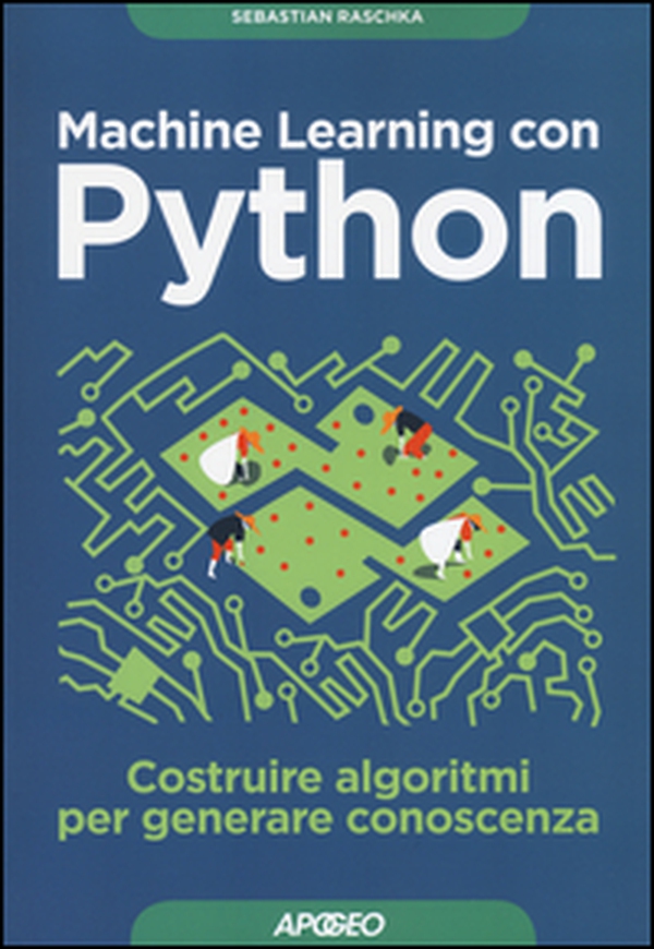 Machine learning con Python. Costruire algoritmi per generare conoscenza - Librerie.coop Machine learning con Python. Costruire algoritmi per generare conoscenza - Librerie.coop