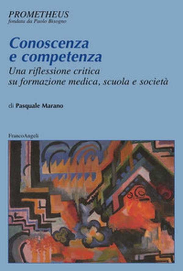 Conoscenza e competenza. Una riflessione critica su formazione medica, scuola e società - Librerie.coop Conoscenza e competenza. Una riflessione critica su formazione medica, scuola e società - Librerie.coop