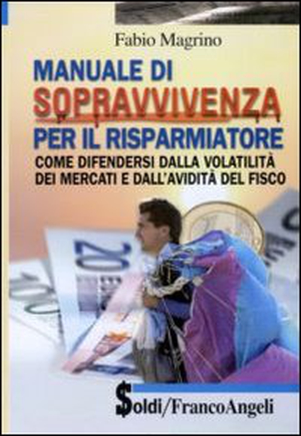 Manuale di sopravvivenza per il risparmiatore. Come difendersi dalla volatilità dei mercati e dall'avidità del fisco - Librerie.coop Manuale di sopravvivenza per il risparmiatore. Come difendersi dalla volatilità dei mercati e dall'avidità del fisco - Librerie.coop