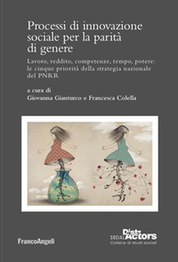 Processi di innovazione sociale per la parità di genere. Lavoro, reddito, competenze, tempo, potere: le cinque priorità della strategia nazionale del PNRR - Librerie.coop Processi di innovazione sociale per la parità di genere. Lavoro, reddito, competenze, tempo, potere: le cinque priorità della strategia nazionale del PNRR - Librerie.coop
