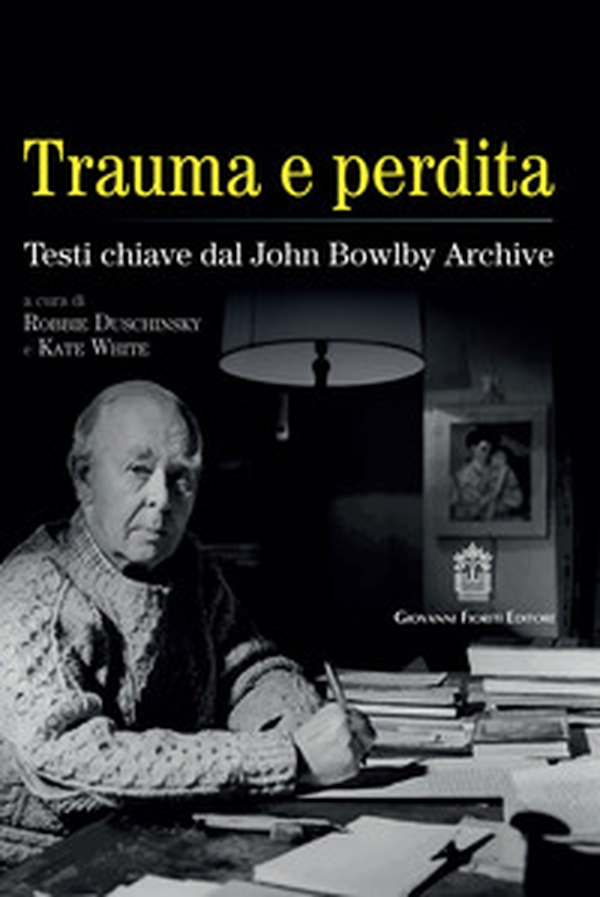 Trauma e perdita. Testi chiave dal John Bowlby archive - Librerie.coop Trauma e perdita. Testi chiave dal John Bowlby archive - Librerie.coop