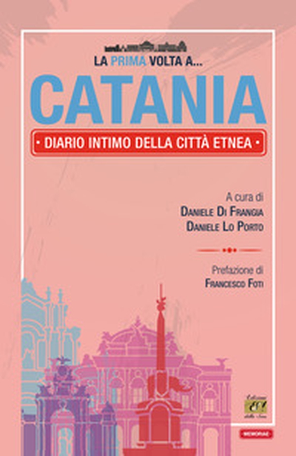 La prima volta a... Catania. Diario intimo della città etnea - Librerie.coop La prima volta a... Catania. Diario intimo della città etnea - Librerie.coop