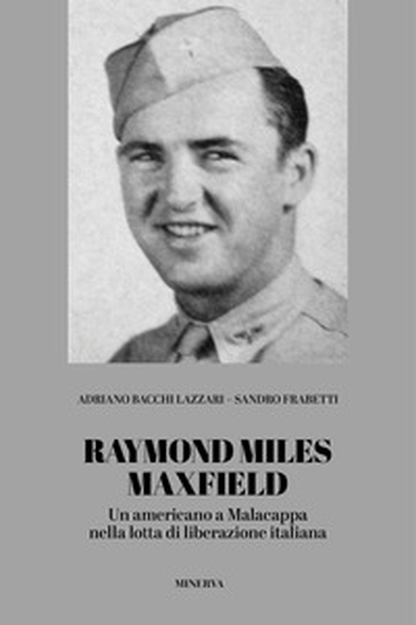 Raymond Miles Maxfield. Un americano a Malacappa nella lotta di liberazione italiana - Librerie.coop Raymond Miles Maxfield. Un americano a Malacappa nella lotta di liberazione italiana - Librerie.coop