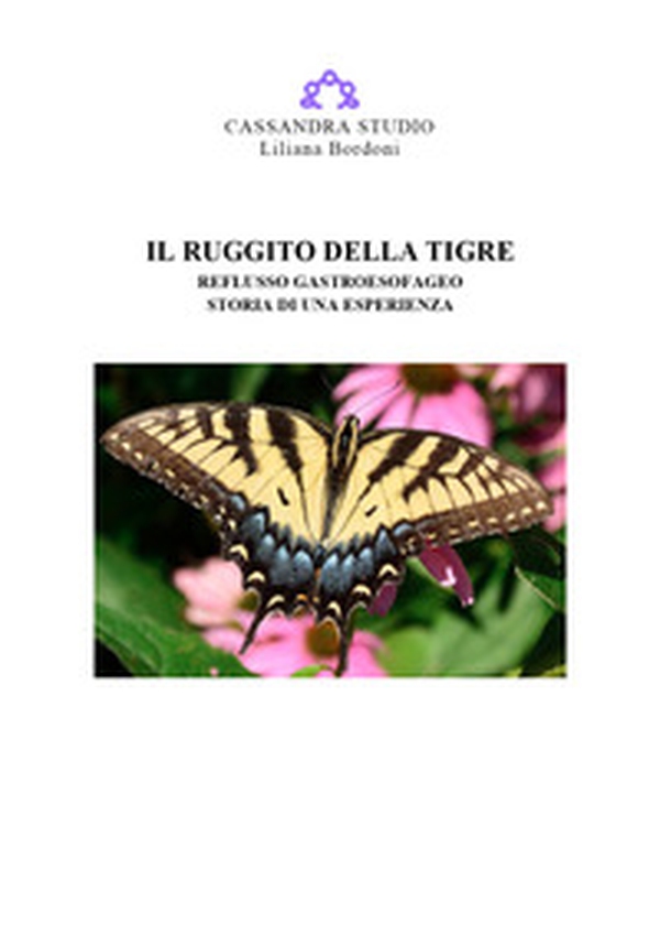Il ruggito della tigre. Reflusso gastroesofageo. Storia di una esperienza - Librerie.coop Il ruggito della tigre. Reflusso gastroesofageo. Storia di una esperienza - Librerie.coop