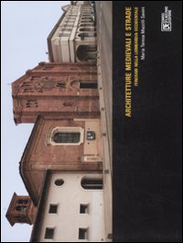Architetture medievali e strade. Itinerari nella Lombardia occidentale - Librerie.coop Architetture medievali e strade. Itinerari nella Lombardia occidentale - Librerie.coop
