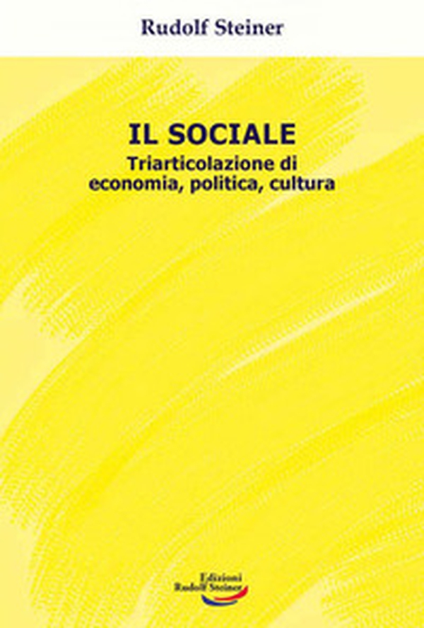 Il sociale. Triarticolazione di cultura, politica, economia - Librerie.coop Il sociale. Triarticolazione di cultura, politica, economia - Librerie.coop
