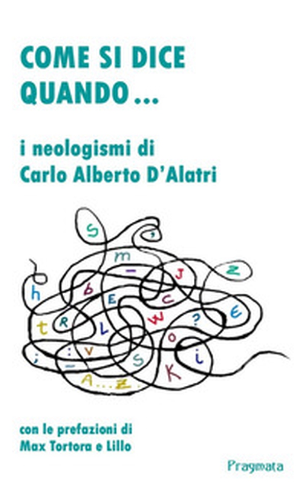 Come si dice quando... I neologismi di Carlo Alberto D'Alatri - Librerie.coop Come si dice quando... I neologismi di Carlo Alberto D'Alatri - Librerie.coop
