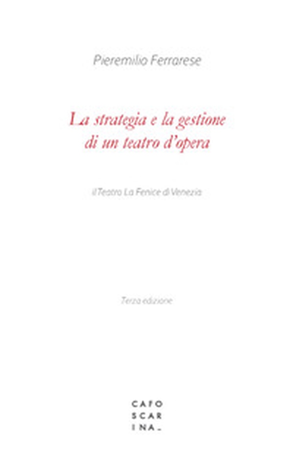 La strategia e la gestione di un teatro d'opera. Il Teatro La Fenice di Venezia - Librerie.coop La strategia e la gestione di un teatro d'opera. Il Teatro La Fenice di Venezia - Librerie.coop