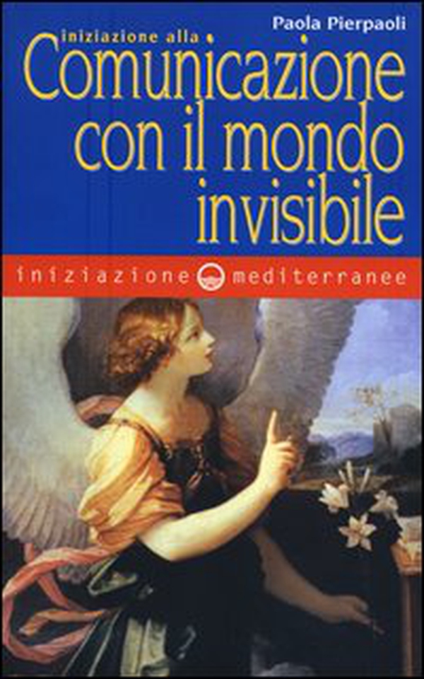 Iniziazione alla comunicazione con il mondo invisibile - Librerie.coop Iniziazione alla comunicazione con il mondo invisibile - Librerie.coop