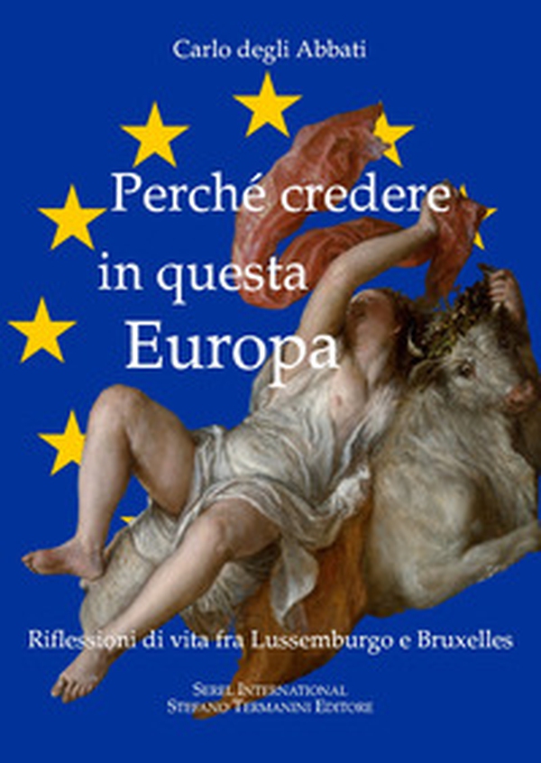 Perché credere in questa Europa. Riflessioni di vita fra Lussemburgo e Bruxelles - Librerie.coop Perché credere in questa Europa. Riflessioni di vita fra Lussemburgo e Bruxelles - Librerie.coop