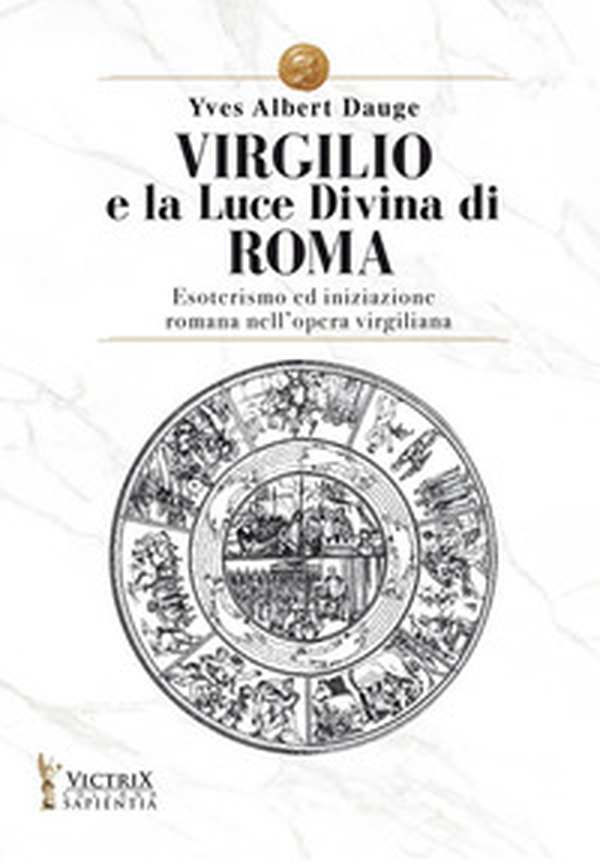 Virgilio e la Luce Divina di Roma. Esoterismo ed iniziazione romana nell'opera virgiliana - Librerie.coop Virgilio e la Luce Divina di Roma. Esoterismo ed iniziazione romana nell'opera virgiliana - Librerie.coop