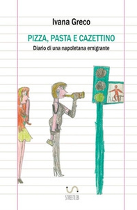 Pizza, pasta e cazettino. Diario di una napoletana emigrante - Librerie.coop