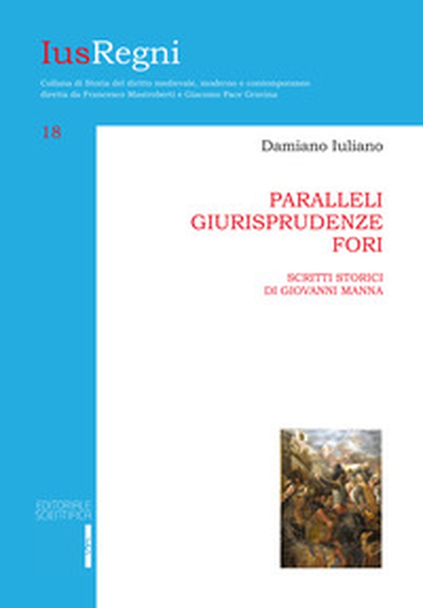 Paralleli, giurisprudenze, fori. Scritti storici di Giovanni Manna - Librerie.coop Paralleli, giurisprudenze, fori. Scritti storici di Giovanni Manna - Librerie.coop