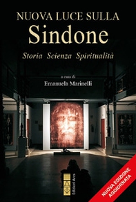 Nuova luce sulla Sindone. Storia, scienza, spiritualità - Librerie.coop