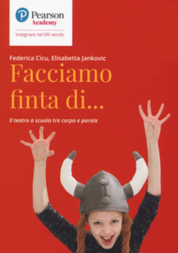 Facciamo finta di... Il teatro a scuola tra corpo e parola - Librerie.coop Facciamo finta di... Il teatro a scuola tra corpo e parola - Librerie.coop
