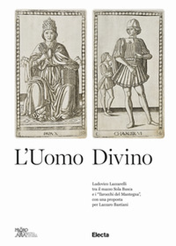 L'uomo divino Ludovico Lazzarelli tra il mazzo Sola Busca e i «Tarocchi del Mantegna», con una proposta per Lazzaro Bastiani - Librerie.coop L'uomo divino Ludovico Lazzarelli tra il mazzo Sola Busca e i «Tarocchi del Mantegna», con una proposta per Lazzaro Bastiani - Librerie.coop
