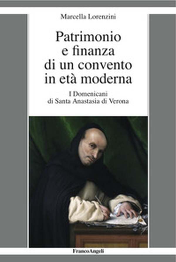 Patrimonio e finanza di un convento in età moderna. I Domenicani di Santa Anastasia di Verona - Librerie.coop Patrimonio e finanza di un convento in età moderna. I Domenicani di Santa Anastasia di Verona - Librerie.coop