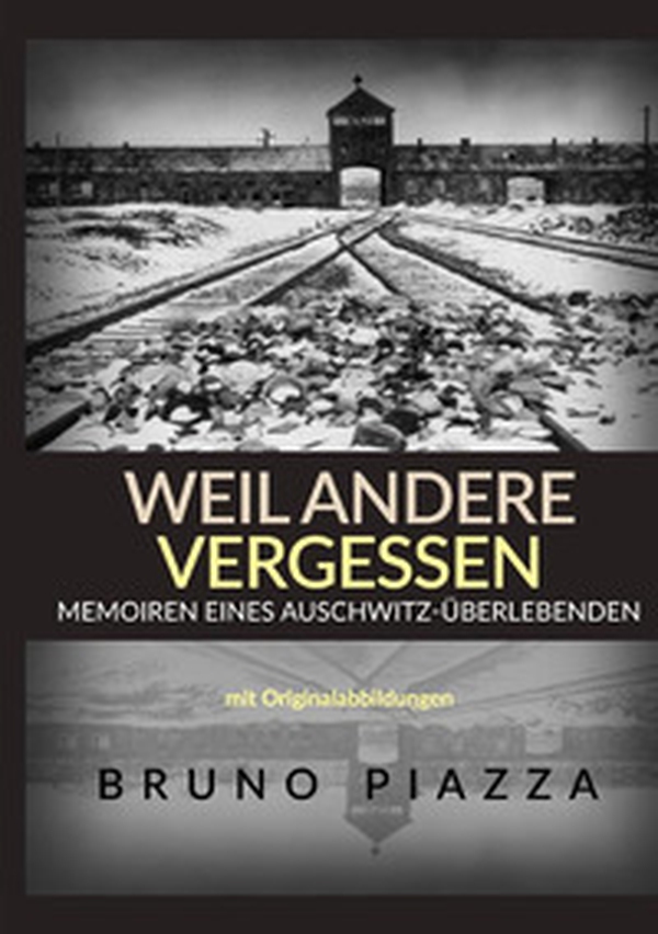 Weil andere vergessen. Memoiren eines Auschwitz-Überlebenden - Librerie.coop Weil andere vergessen. Memoiren eines Auschwitz-Überlebenden - Librerie.coop