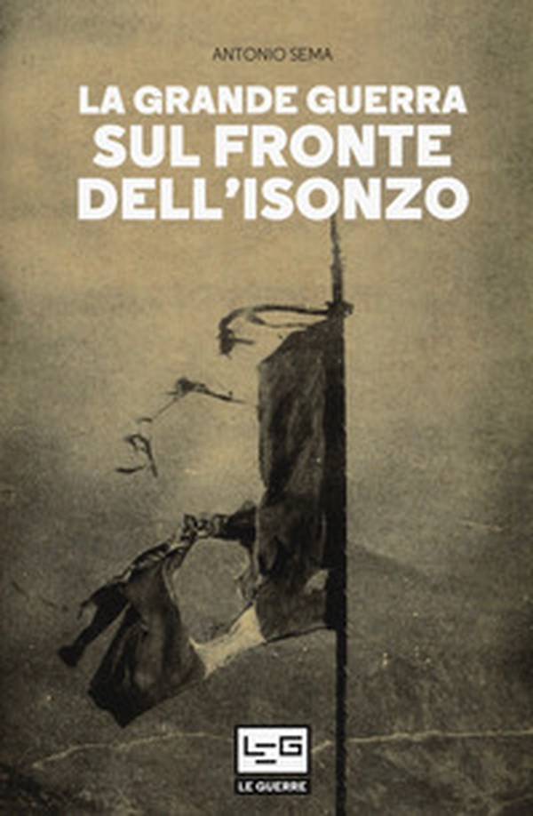 La Grande Guerra sul fronte dell'Isonzo - Librerie.coop La Grande Guerra sul fronte dell'Isonzo - Librerie.coop
