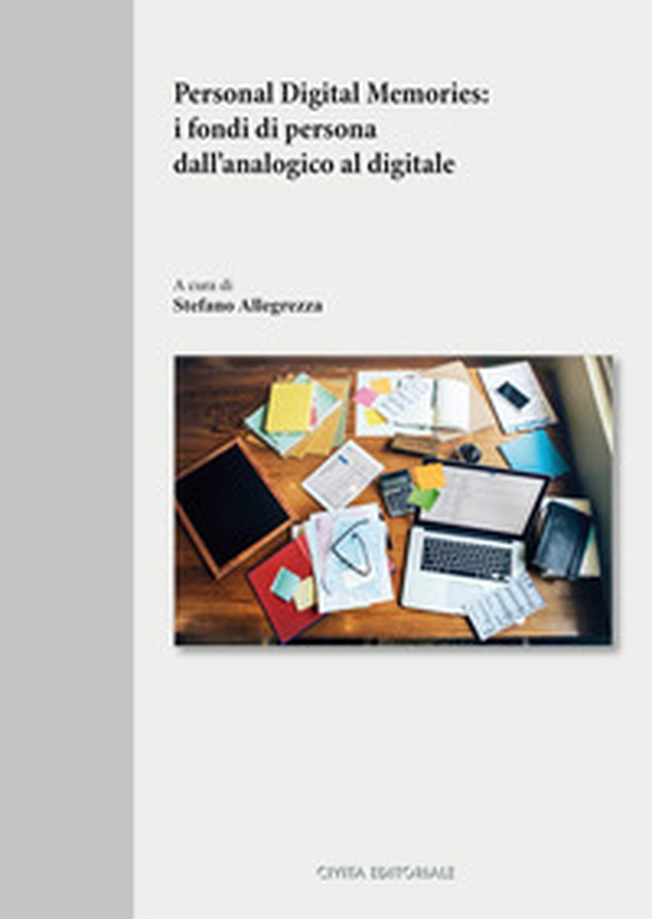 Personal digital memories: i fondi di persona dall'analogico al digitale - Librerie.coop Personal digital memories: i fondi di persona dall'analogico al digitale - Librerie.coop