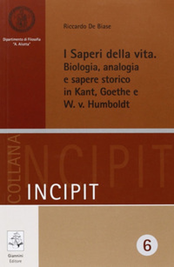 I saperi della vita. Biologia, analogia e sapere storico in Kant, Goethe e W. v. Humbolt - Librerie.coop I saperi della vita. Biologia, analogia e sapere storico in Kant, Goethe e W. v. Humbolt - Librerie.coop