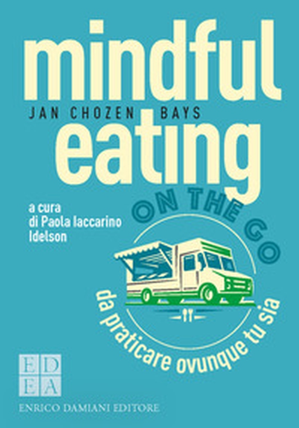 Mindful eating on the go. Da praticare ovunque tu sia - Librerie.coop Mindful eating on the go. Da praticare ovunque tu sia - Librerie.coop