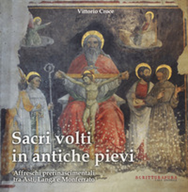 Sacri volti in antiche pievi. Affreschi prerinascimentali tra Asti, Langa e Monferrato - Librerie.coop Sacri volti in antiche pievi. Affreschi prerinascimentali tra Asti, Langa e Monferrato - Librerie.coop