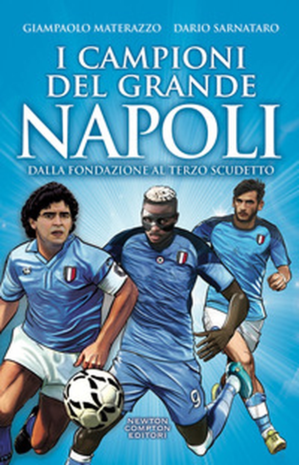 I campioni del grande Napoli. Dalla fondazione al terzo scudetto - Librerie.coop I campioni del grande Napoli. Dalla fondazione al terzo scudetto - Librerie.coop