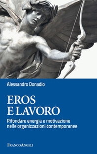 Eros e lavoro. Rifondare energia e motivazione nelle organizzazioni contemporanee - Librerie.coop