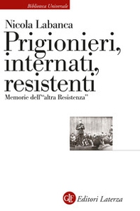 Prigionieri, internati, resistenti. Memorie dell'«altra Resistenza» - Librerie.coop