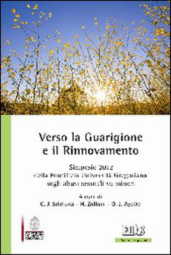 Verso la Guarigione e il Rinnovamento. Simposio 2012 della Pontificia Università Gregoriana sugli abusi sessuali su minori - Librerie.coop Verso la Guarigione e il Rinnovamento. Simposio 2012 della Pontificia Università Gregoriana sugli abusi sessuali su minori - Librerie.coop