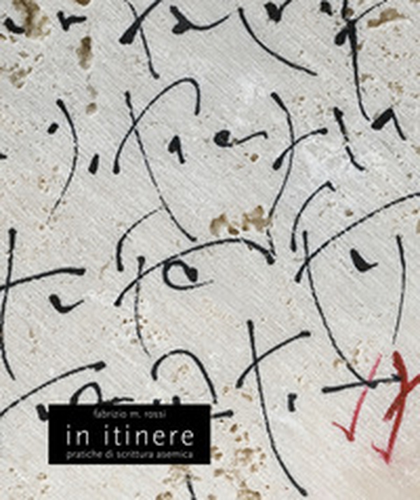 In itinere. Pratiche di scrittura asemica - Librerie.coop In itinere. Pratiche di scrittura asemica - Librerie.coop