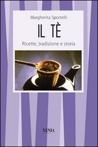 Il tè. Ricette, tradizioni e storia - Librerie.coop