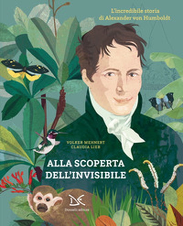 Alla scoperta dell'invisibile. L'incredibile storia di Alexander von Humboldt - Librerie.coop Alla scoperta dell'invisibile. L'incredibile storia di Alexander von Humboldt - Librerie.coop