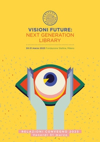 Visioni future: Next Generation Library. Relazioni Convegno 2023. Giovedi 30 marzo - Librerie.coop